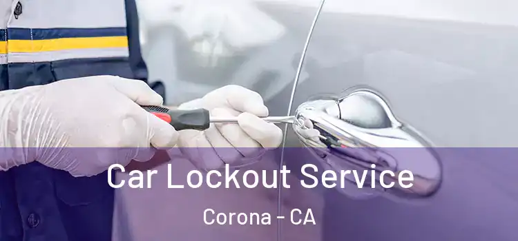 Car Lockout Service Corona - CA