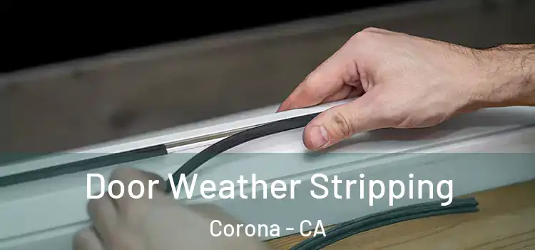 Door Weather Stripping Corona - CA