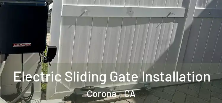 Electric Sliding Gate Installation Corona - CA