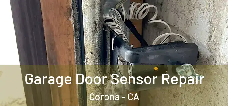 Garage Door Sensor Repair Corona - CA