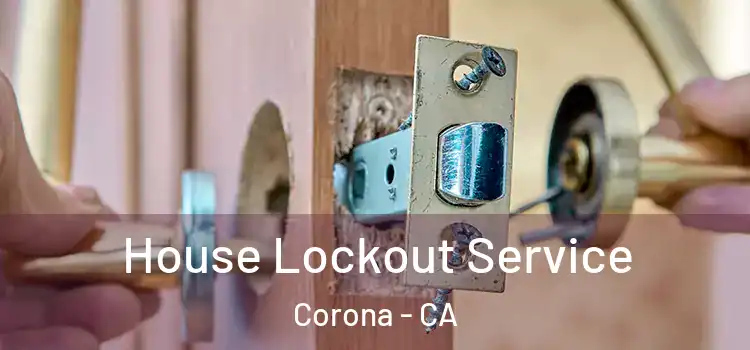 House Lockout Service Corona - CA