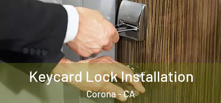 Keycard Lock Installation Corona - CA