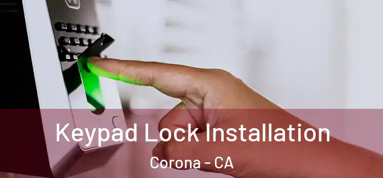 Keypad Lock Installation Corona - CA