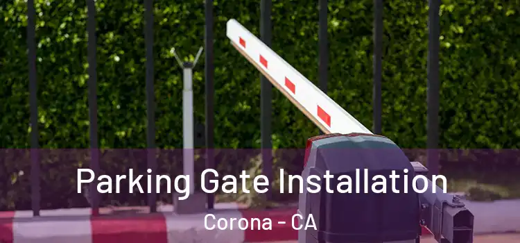 Parking Gate Installation Corona - CA